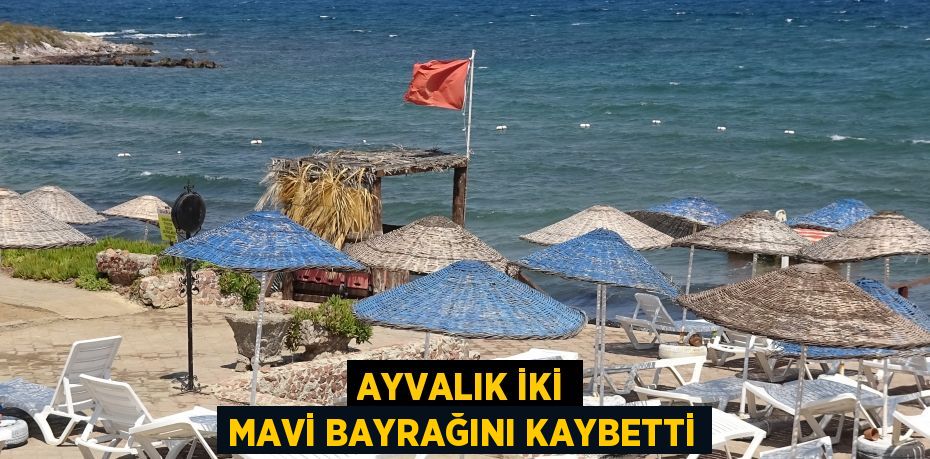 Ayvalık iki mavi bayrağını kaybetti