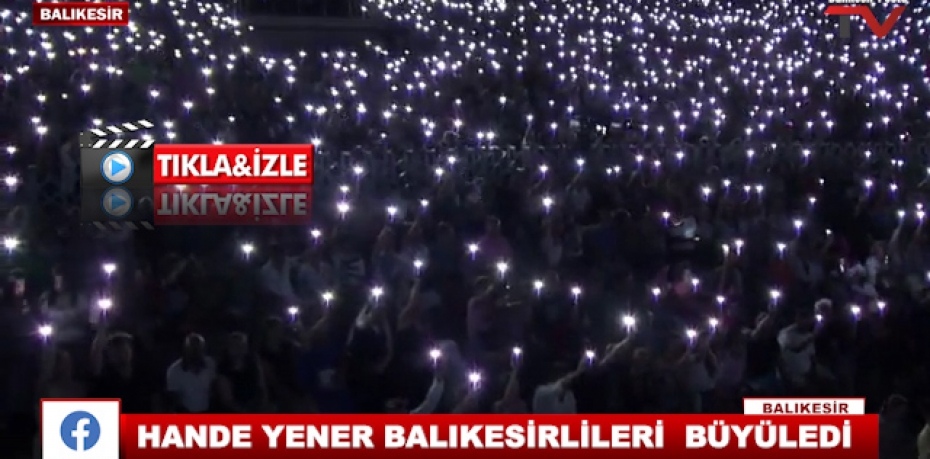 HANDE YENER BALIKESİRLİLERİ BÜYÜLEDİ