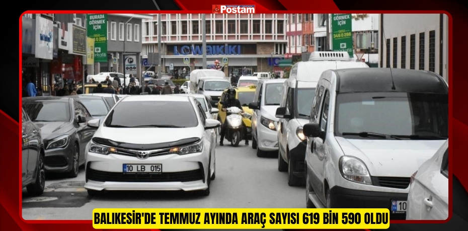 Balıkesir'de temmuz ayında araç sayısı 619 bin 590 oldu