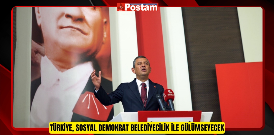 Türkiye, sosyal demokrat belediyecilik ile gülümseyecek