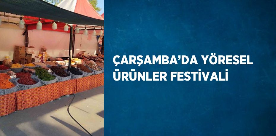 ÇARŞAMBA’DA YÖRESEL ÜRÜNLER FESTİVALİ