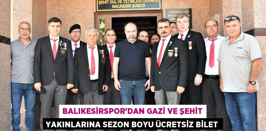 BALIKESİRSPOR’DAN GAZİ VE ŞEHİT YAKINLARINA SEZON BOYU ÜCRETSİZ BİLET