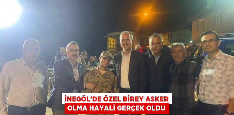 İNEGÖL’DE ÖZEL BİREY ASKER OLMA HAYALİ GERÇEK OLDU