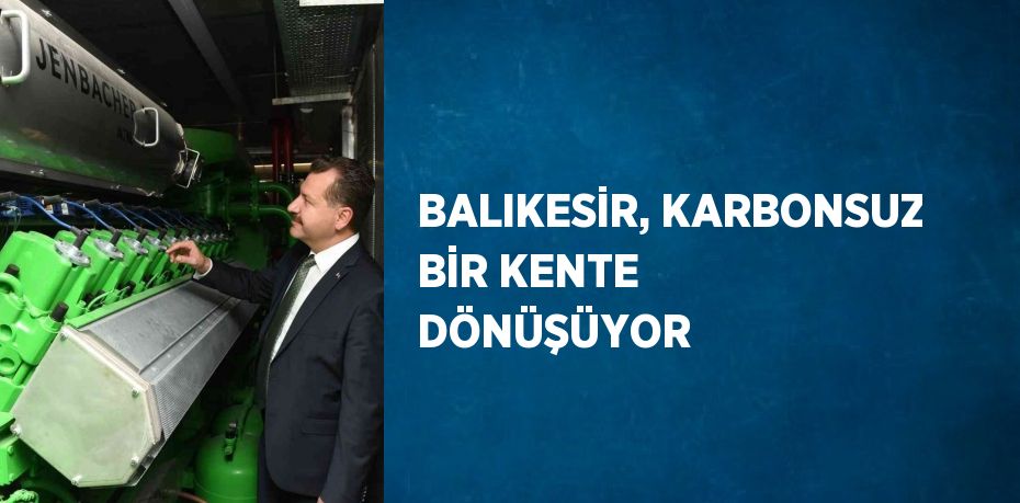 BALIKESİR, KARBONSUZ BİR KENTE DÖNÜŞÜYOR