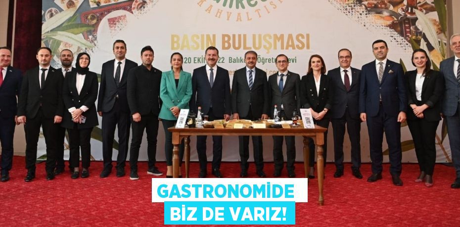 GASTRONOMİDE  BİZ DE VARIZ!