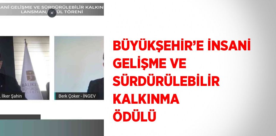 BÜYÜKŞEHİR’E İNSANİ GELİŞME VE SÜRDÜRÜLEBİLİR KALKINMA ÖDÜLÜ