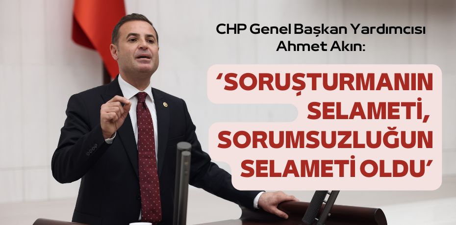 ‘SORUŞTURMANIN SELAMETİ,  SORUMSUZLUĞUN SELAMETİ OLDU’