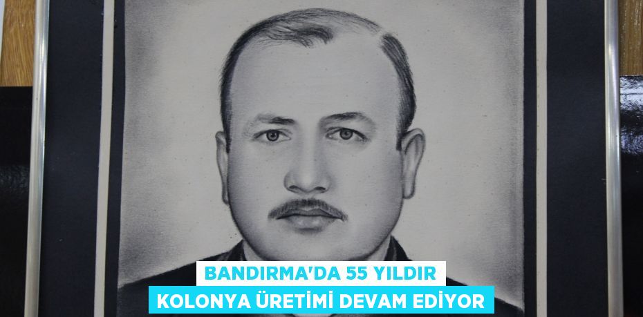 Bandırma'da 55 yıldır kolonya üretimi devam ediyor