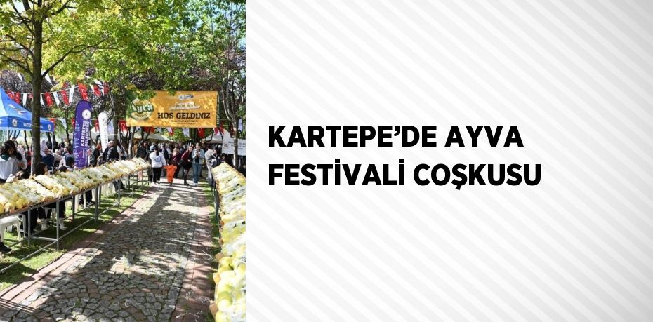 KARTEPE’DE AYVA FESTİVALİ COŞKUSU