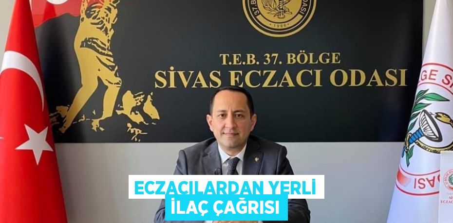 ECZACILARDAN YERLİ İLAÇ ÇAĞRISI