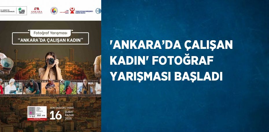 'ANKARA’DA ÇALIŞAN KADIN' FOTOĞRAF YARIŞMASI BAŞLADI