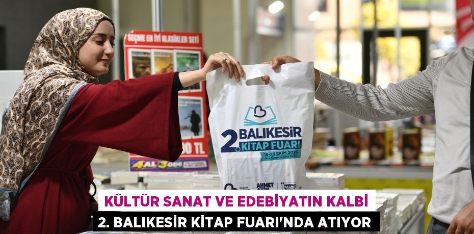 KÜLTÜR SANAT VE EDEBİYATIN KALBİ 2. BALIKESİR KİTAP FUARI’NDA ATIYOR
