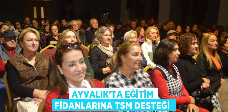 Ayvalık’ta Eğitim Fidanlarına TSM desteği 