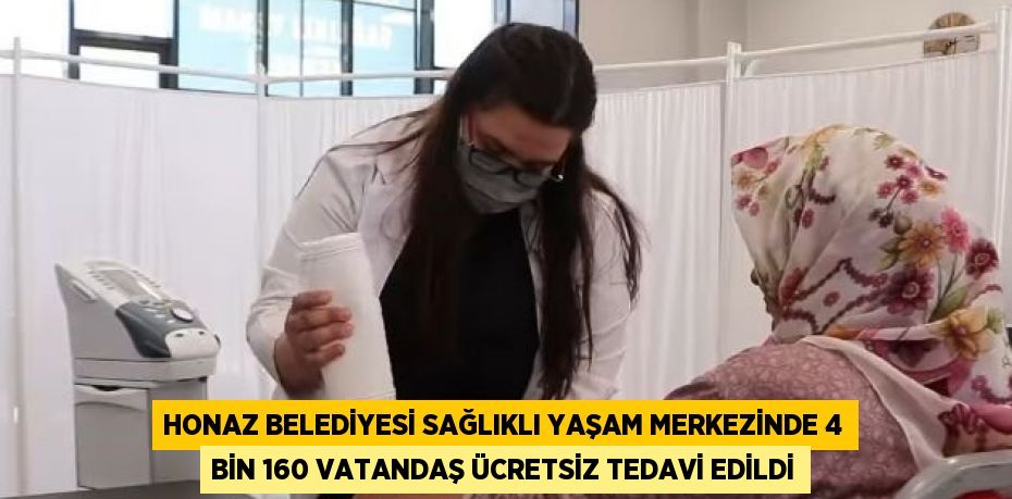 HONAZ BELEDİYESİ SAĞLIKLI YAŞAM MERKEZİNDE 4 BİN 160 VATANDAŞ ÜCRETSİZ TEDAVİ EDİLDİ