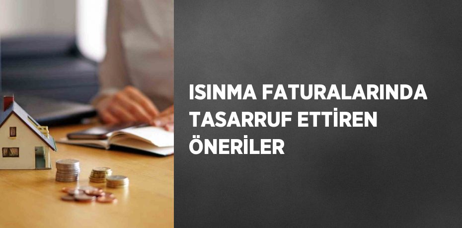 ISINMA FATURALARINDA TASARRUF ETTİREN ÖNERİLER