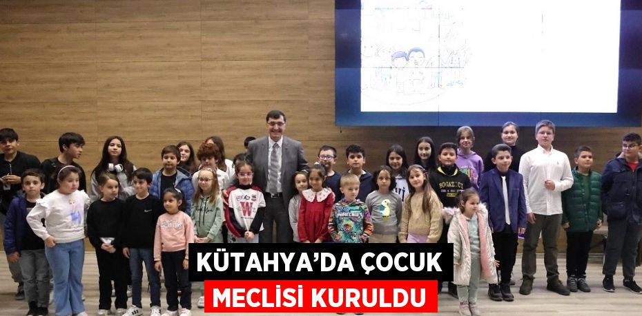 KÜTAHYA’DA ÇOCUK MECLİSİ KURULDU