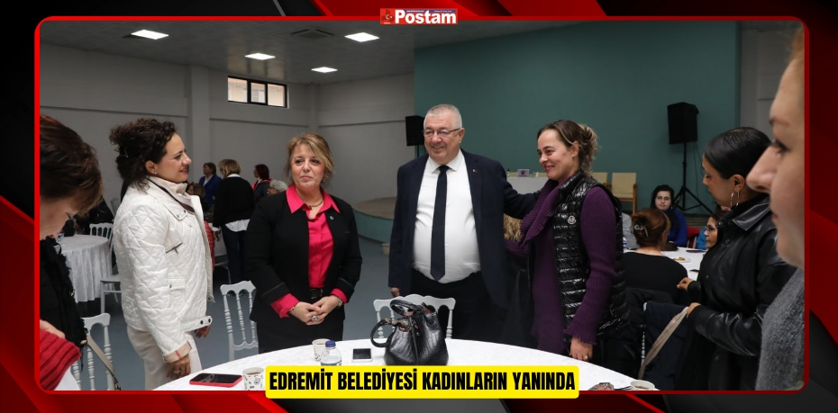 EDREMİT BELEDİYESİ KADINLARIN YANINDA