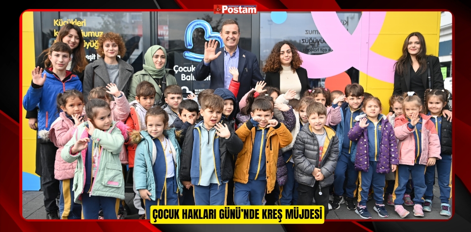 ÇOCUK HAKLARI GÜNÜ’NDE KREŞ MÜJDESİ