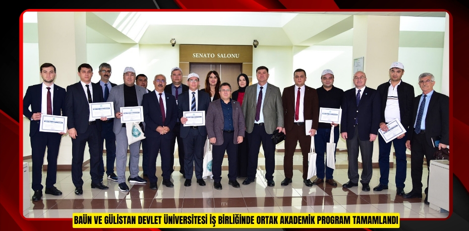 BAÜN VE GÜLİSTAN DEVLET ÜNİVERSİTESİ İŞ BİRLİĞİNDE ORTAK AKADEMİK PROGRAM TAMAMLANDI