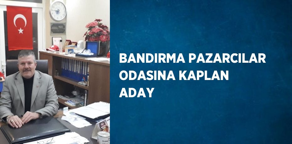 BANDIRMA PAZARCILAR ODASINA KAPLAN ADAY