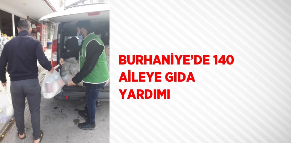 BURHANİYE’DE 140 AİLEYE GIDA YARDIMI