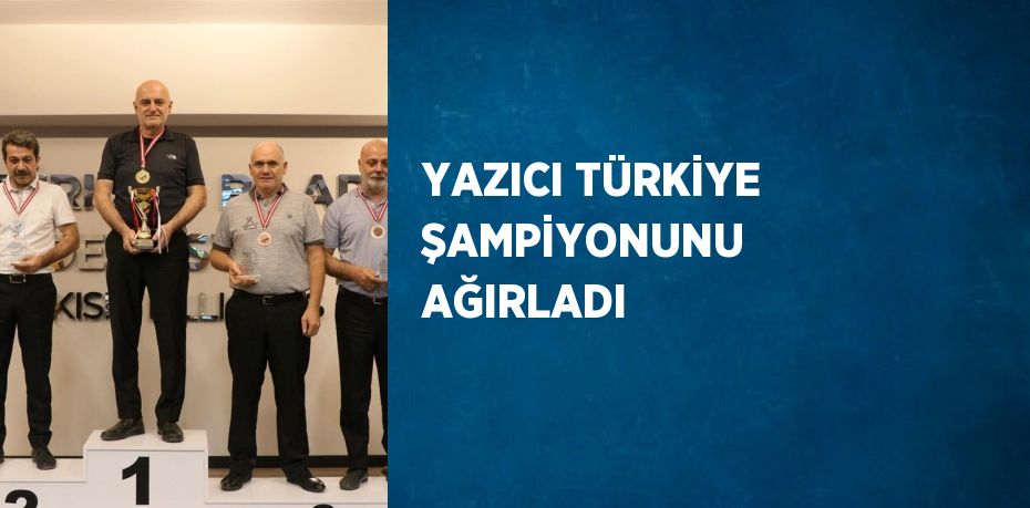 YAZICI TÜRKİYE ŞAMPİYONUNU AĞIRLADI