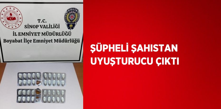 ŞÜPHELİ ŞAHISTAN UYUŞTURUCU ÇIKTI