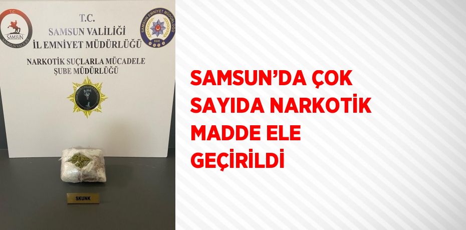 SAMSUN’DA ÇOK SAYIDA NARKOTİK MADDE ELE GEÇİRİLDİ