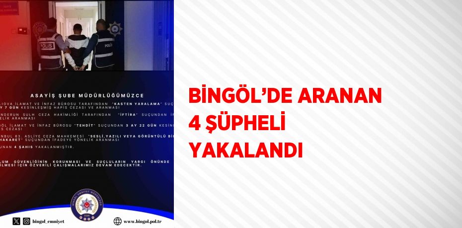 BİNGÖL’DE ARANAN 4 ŞÜPHELİ YAKALANDI