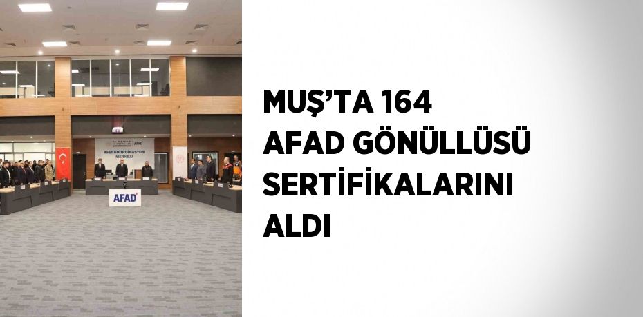 MUŞ’TA 164 AFAD GÖNÜLLÜSÜ SERTİFİKALARINI ALDI