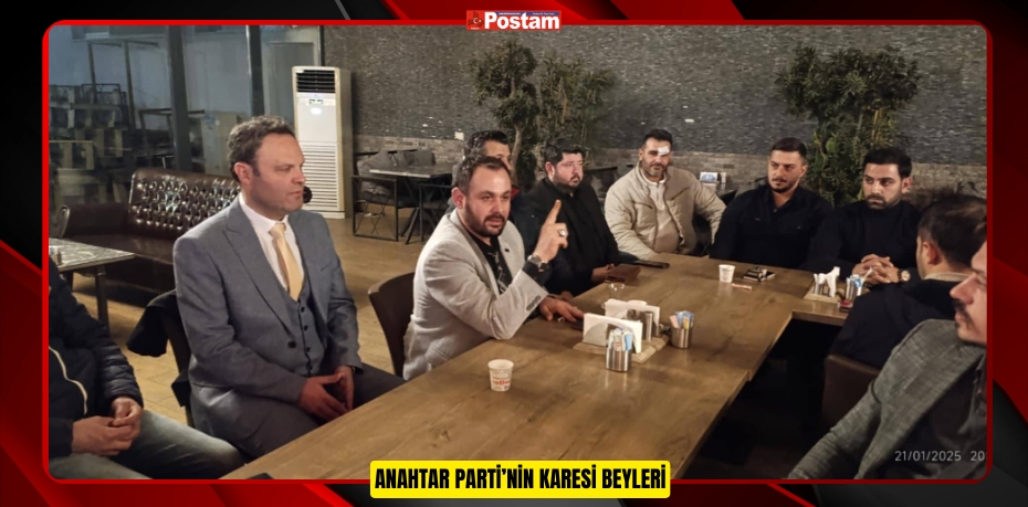 ANAHTAR PARTİ’NİN KARESİ BEYLERİ