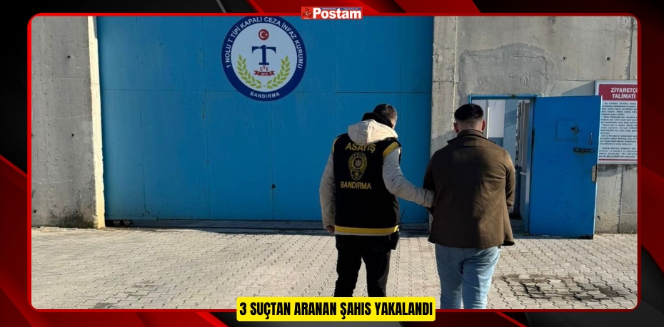 3 SUÇTAN ARANAN ŞAHIS YAKALANDI