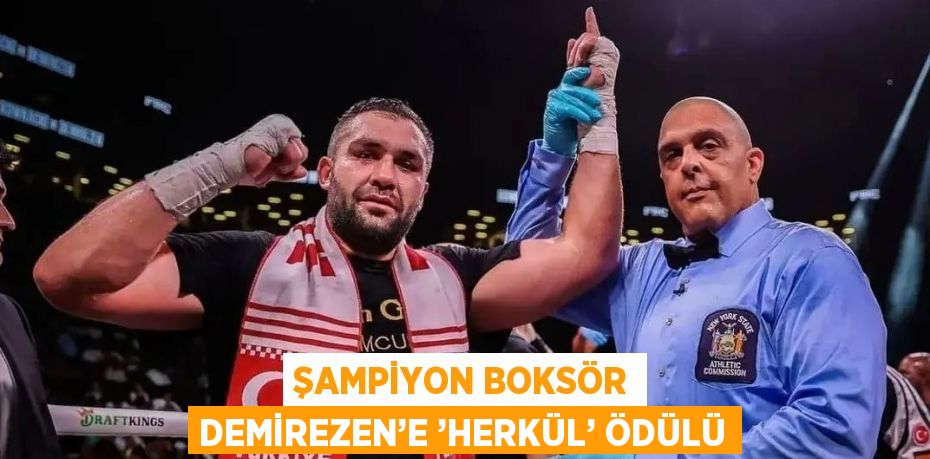 ŞAMPİYON BOKSÖR DEMİREZEN’E ’HERKÜL’ ÖDÜLÜ