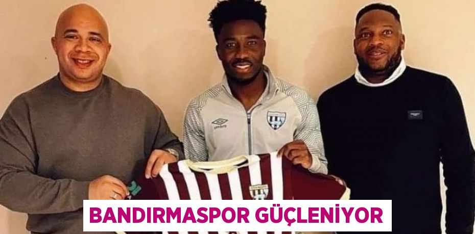 BANDIRMASPOR GÜÇLENİYOR