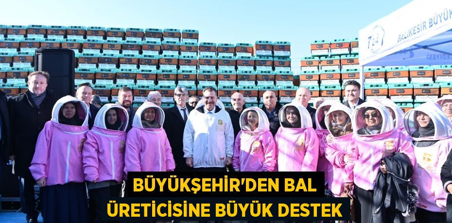 BÜYÜKŞEHİR’DEN BAL ÜRETİCİSİNE BÜYÜK DESTEK