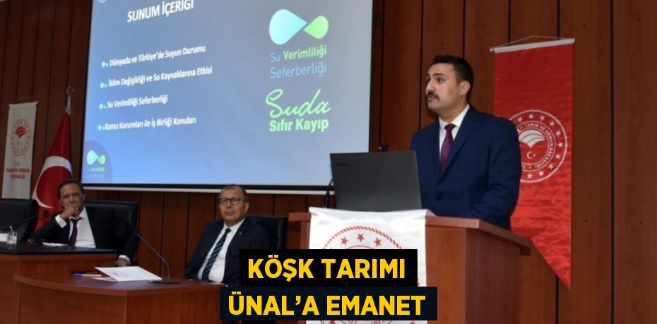 KÖŞK TARIMI ÜNAL’A EMANET