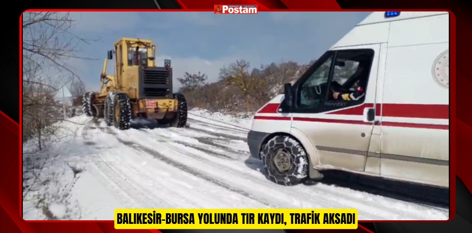 Balıkesir-Bursa yolunda TIR kaydı, trafik aksadı  