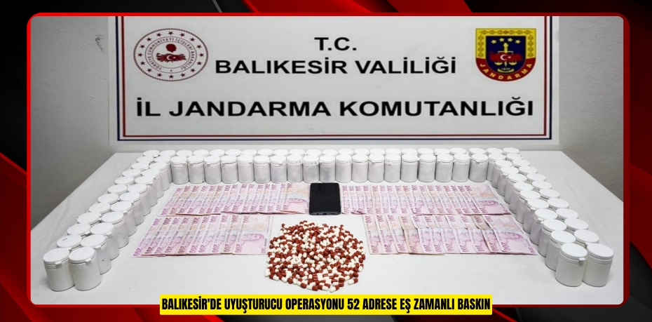 Balıkesir'de uyuşturucu operasyonu: 52 adrese eş zamanlı baskın