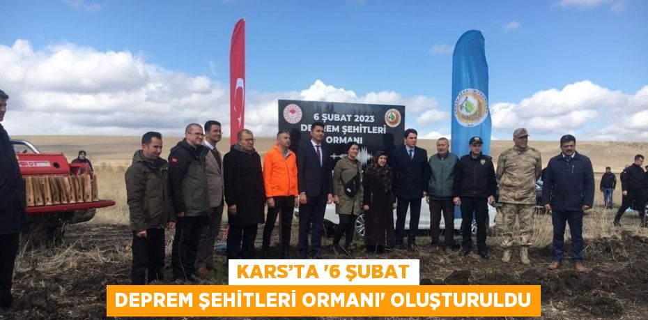 KARS’TA '6 ŞUBAT DEPREM ŞEHİTLERİ ORMANI' OLUŞTURULDU