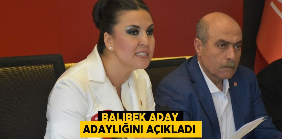 BALIBEK ADAY ADAYLIĞINI AÇIKLADI