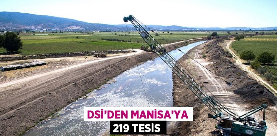 DSİ’DEN MANİSA’YA 219 TESİS