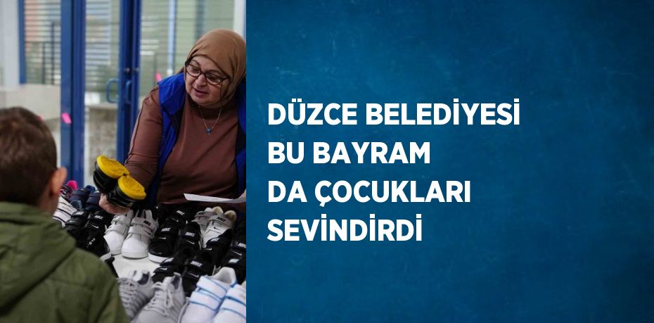 DÜZCE BELEDİYESİ BU BAYRAM DA ÇOCUKLARI SEVİNDİRDİ