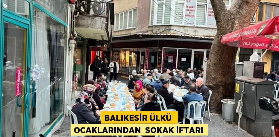 BALIKESİR ÜLKÜ  OCAKLARINDAN  SOKAK İFTARI