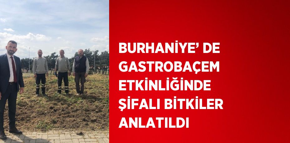 BURHANİYE’ DE GASTROBAÇEM ETKİNLİĞİNDE ŞİFALI BİTKİLER ANLATILDI