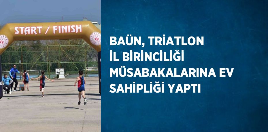 BAÜN, TRİATLON İL BİRİNCİLİĞİ MÜSABAKALARINA EV SAHİPLİĞİ YAPTI