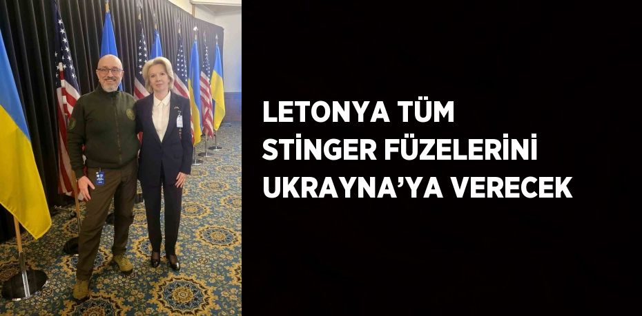 LETONYA TÜM STİNGER FÜZELERİNİ UKRAYNA’YA VERECEK