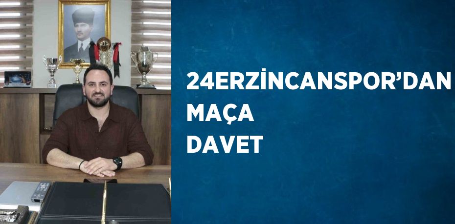 24ERZİNCANSPOR’DAN MAÇA DAVET