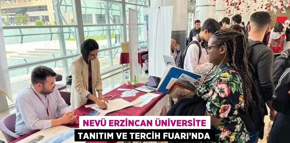 NEVÜ ERZİNCAN ÜNİVERSİTE TANITIM VE TERCİH FUARI’NDA