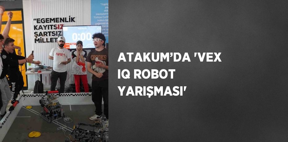 ATAKUM’DA 'VEX IQ ROBOT YARIŞMASI'