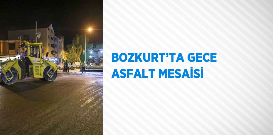 BOZKURT’TA GECE ASFALT MESAİSİ